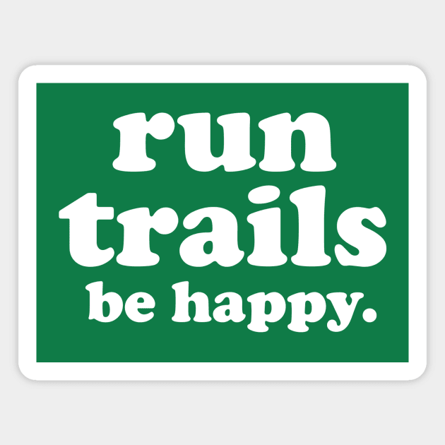 Run Trails Be Happy Trail running Magnet by PodDesignShop